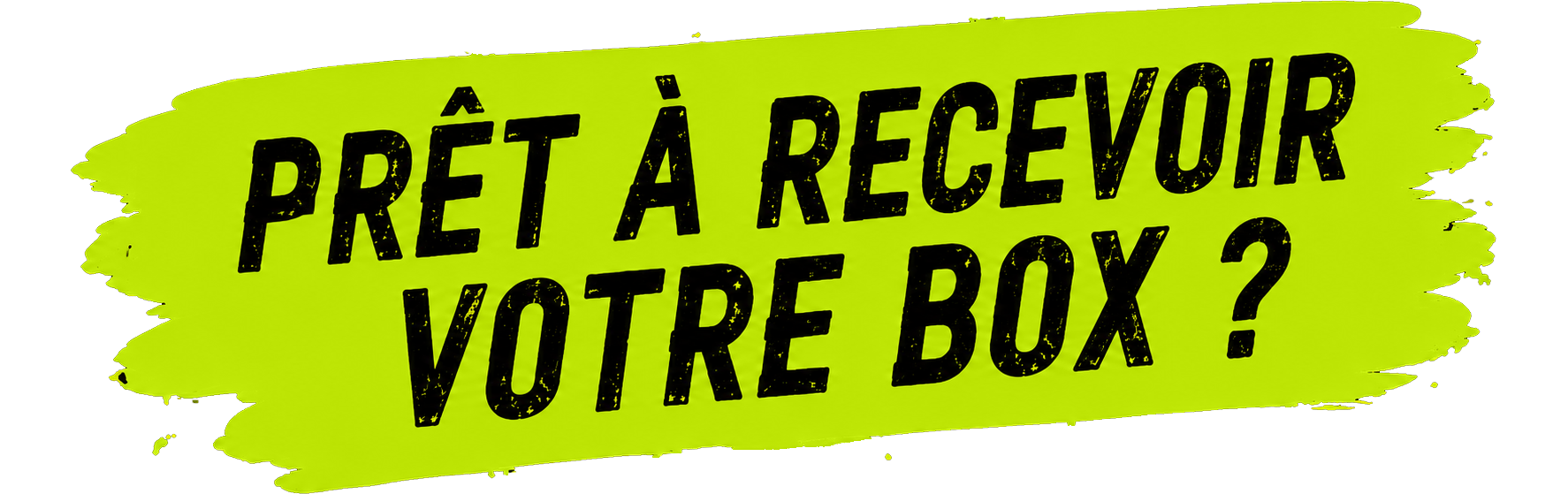 Prêt à recevoir votre box